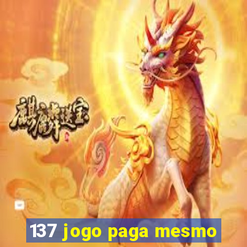 137 jogo paga mesmo